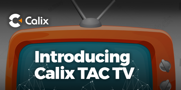 introducing Calix TAC TV