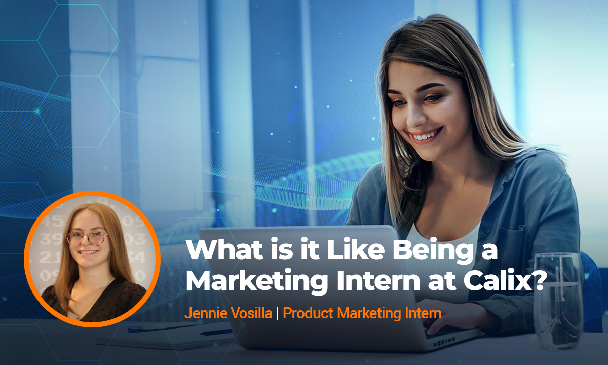 Being a Marketing Intern at Calix | Calix Blog Post
