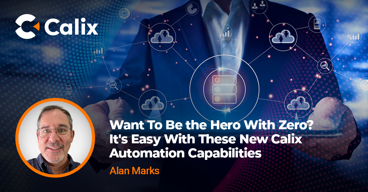 Be the Hero With Calix Automation Capabilities | Calix Blog