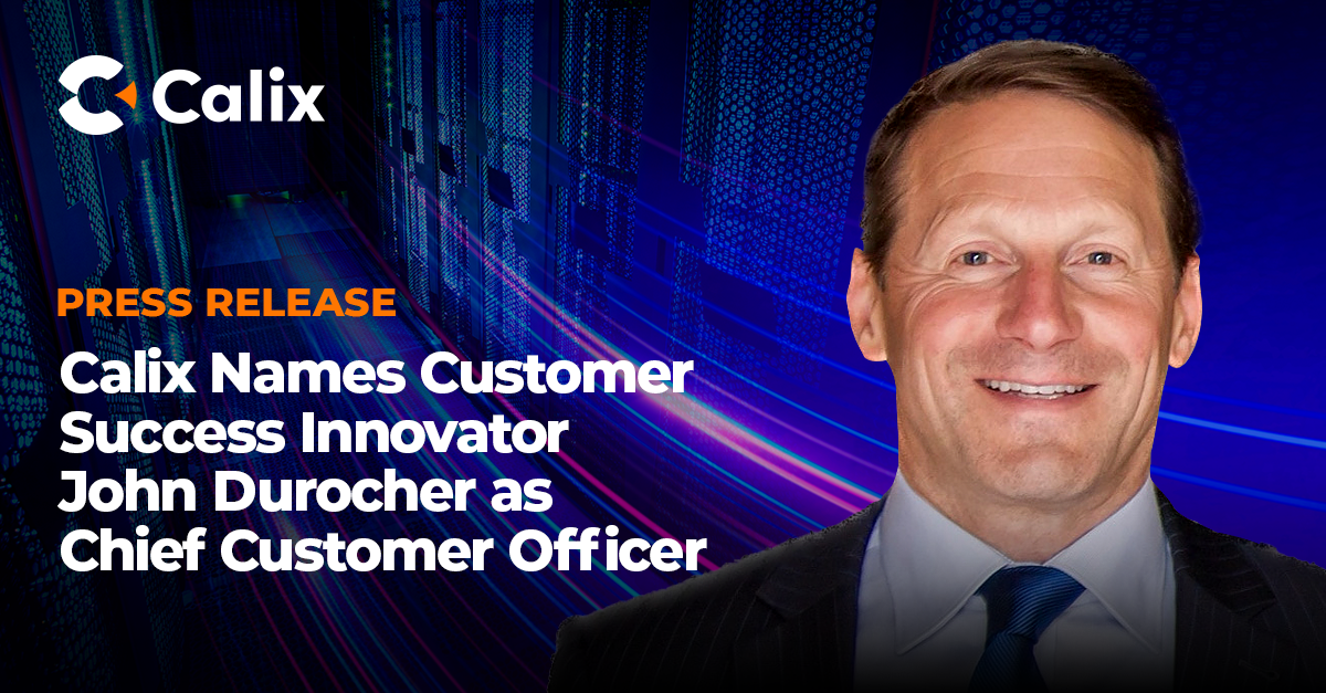 John Durocher, New CCO at Calix Calix Press Release