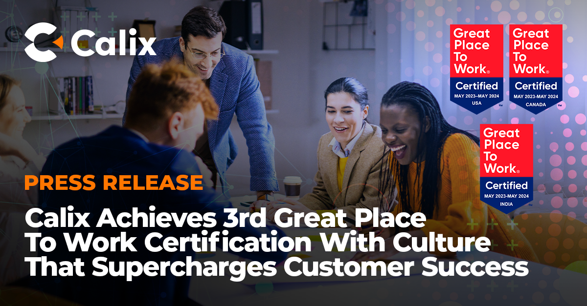 Calix Achieves 3rd Great Place To Work Certification | Calix