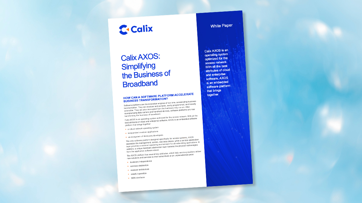 wp-simplifying-broadband-business A white paper titled "Calix AXOS: Simplifying the Business of Broadband"