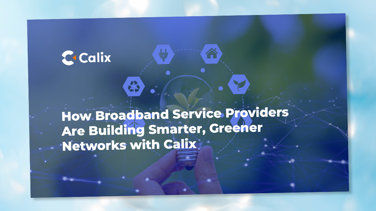 ebook-smarter-greener-network An eBook titled "How Broadband Service Providers Are Building Smarter, Greener Networks with Calix"